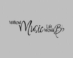 ... Music Life Would B....Music Wall Quotes Words Sayings Wall Lettering