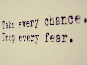 dit is m take every chance drop every fear deze
