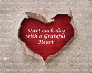 Start Each Day with a grateful heart; it is something like a prayer to ...