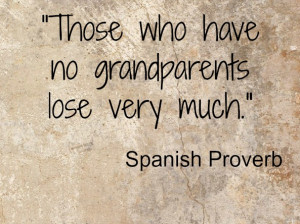 Those who have no grandparents spanish proverb quote