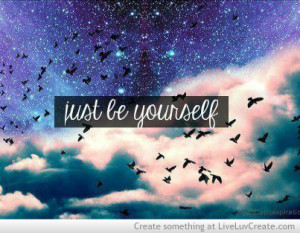 beautiful, cute, just be yourself, life, love, pretty, quote, quotes ...