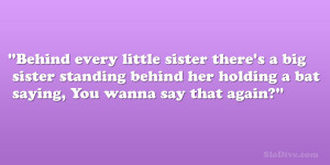 Behind every little sister there’s a big sister standing behind her ...