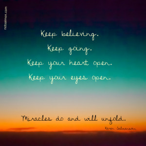 Keep believing. Keep going. Miracles do and will unfold.