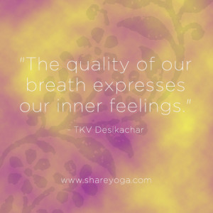 The quality of our breath expresses our inner feelings. ~TKV ...