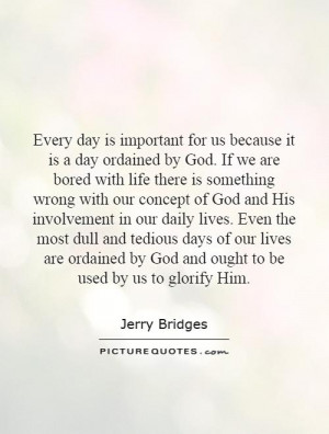 Every day is important for us because it is a day ordained by God. If ...