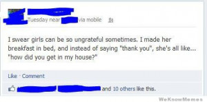 swear girls can be so ungrateful sometimes…