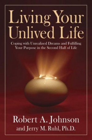 Living Your Unlived Life: Coping with Unrealized Dreams and Fulfilling ...