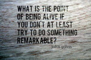 ... with: John Green • point of being alive • something remarkable