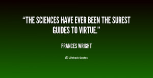 The sciences have ever been the surest guides to virtue.”