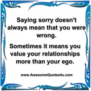 sorry doesn t always mean that you were wrong sometimes it means you ...