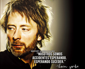 Thom Yorke Quotes http://spanish-quotes.tumblr.com/post/24965902270 ...