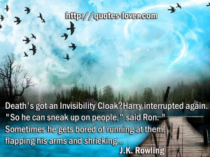 Deaths got an Invisibility Cloak? Harry interrupted again. So he can ...