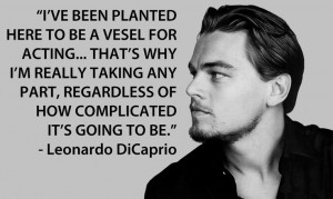 ... Acting Performing, Leonardo Di Caprio, Actor Quotes, Leonardo Dicaprio