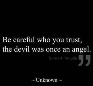 Be careful who you trust.....