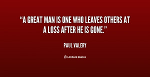 great man is one who leaves others at a loss after he is gone.”