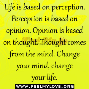 ... . Thought comes from the mind. Change your mind, change your life
