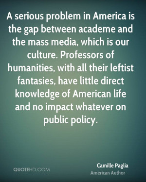 is the gap between academe and the mass media, which is our culture ...