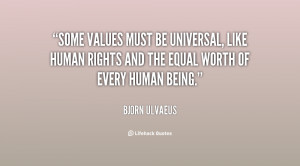 Some values must be universal, like human rights and the equal worth ...