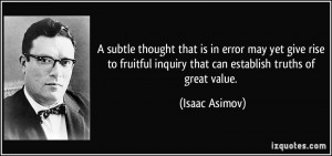 subtle thought that is in error may yet give rise to fruitful ...