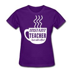 Instant Teacher...Just add coffee! http://kreativeinkinder.spreadshirt ...