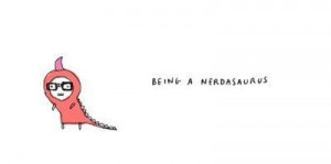 cute, glasses, nerd, nerdasaurus, quote