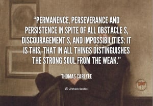 Permanence, perseverance and persistence in spite of all obstacles