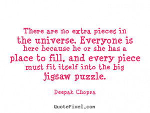... has a place to fill, and every piece must fit itself into the big