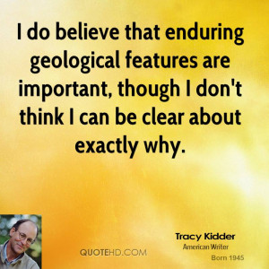 do believe that enduring geological features are important, though I ...