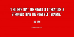 believe that the power of literature is stronger than the power of ...
