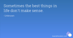 Sometimes the best things in life don't make sense.