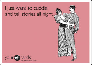 just want to cuddle and tell stories all night. | Flirting Ecard