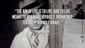... divinely aware. - Henry Miller at Lifehack QuotesMore great quotes at