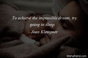 sleep-To achieve the impossible dream, try going to sleep.