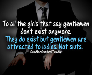 they say gentlemen don't exist anymore. they do exist but gentlemen ...