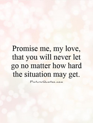 ... never let go no matter how hard the situation may get Picture Quote #1