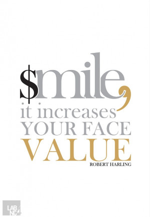 Smile, It increases your face value.