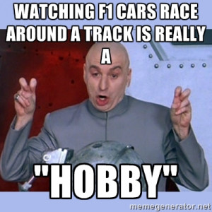 Dr Evil Meme Watching F1 Cars Race Around A Track Is Really Hobby