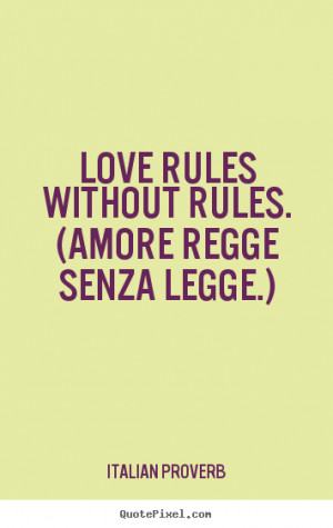 ... quotes - Love rules without rules. (amore regge senza legge.) - Love