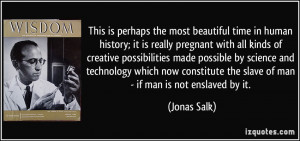 This is perhaps the most beautiful time in human history; it is really ...