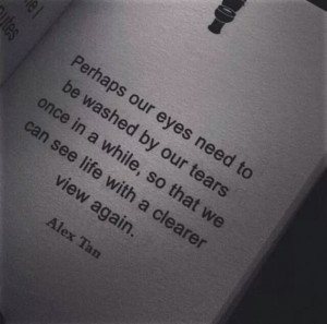 Perhaps our eyes need to be washed by our tears once in a while, so ...