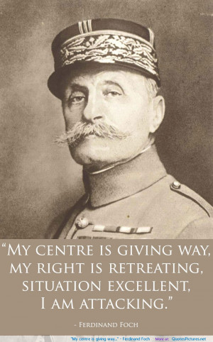 Ferdinand Foch motivational inspirational love life quotes sayings ...