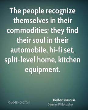 Herbert Marcuse - The people recognize themselves in their commodities ...