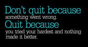 Don't Quit Because Something Wrong