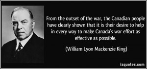 ... war effort as effective as possible. - William Lyon Mackenzie King