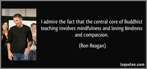 ... involves mindfulness and loving kindness and compassion. - Ron Reagan