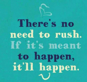 What's meant to be will be.