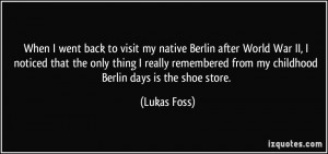 When I went back to visit my native Berlin after World War II, I ...