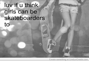 ... , cute, fashion, girls, inspirational, quote, quotes, skate board