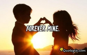 Will You Be Mine Forever Quotes Forever mine.