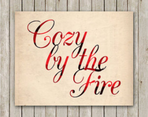 Quote Print, 8x10, Instant Download , Cozy By The Fire, Winter Art ...